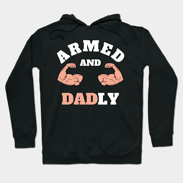 ARMED AND DADLY FUNNY FATHER BUFF DAD BOD MUSCLE GYM WORKOUT Street Style Original Design Hoodie by CoolFactorMerch